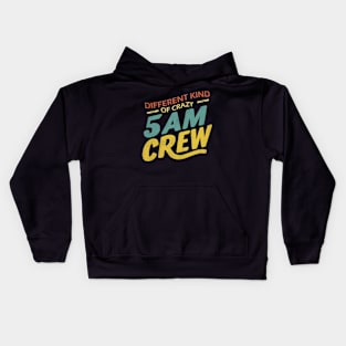 Different Kind Of Crazy 5 Am Crew Kids Hoodie